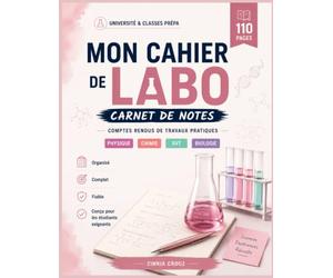 Mon Cahier de Labo - Carnet de note: Carnet de Travaux Pratiques Guidé pour Lycéennes et Étudiantes en Sciences · Physique · Chimie · SVT · Biologie · Du Lycée à l'Université · Gr