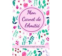 Mon Cahier de l'Amitié: Demande à tes amies de remplir ton livre pour mieux les connaître | Ce carnet est destiné aux filles avec un beau design ... motif fleures | Format A5 | 70 pages