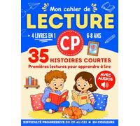 Mon cahier de LECTURE CP: 35 histoires courtes · Premières lectures pour apprendre à lire · Difficulté progressive du CP au CE1 · 4 Livres en 1 · 6-8 ans