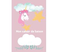 Mon cahier de liaison: Cahier de liaison bébé nounou/parents thème licorne - 120 pages lignées à remplir au quotidien - 15x22 cm