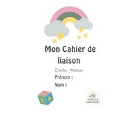 Mon cahier de liaison crèche (version mixte) - Famille Organisée: Cahier de liaison crèche-maison - suivi quotidien enfant : repas, sieste, humeur, activités, communication parents-crèche
