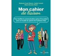 Mon cahier de liaison Pour faciliter la communication autour d'un enfant avec un trouble du spectre de l'autisme (TSA) - Stéphanie Gruet-Masson - Tom Pousse - broché - Guide