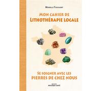 Mon cahier de lithothérapie locale Se soigner avec les pierres de chez nous - Murielle Toussaint - Mosaïque Santé - broché - Guide