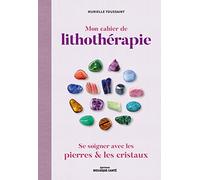 Mon cahier de lithothérapie: Se soigner avec les pierres