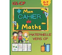 Mon cahier de maths GS-CP: Livre d exercices et calculs. Pour enfant de 6 à 7 ans. Pour réviser à la maison ou en vacances.