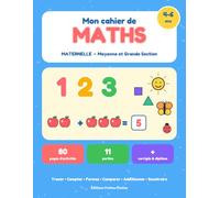 Mon cahier de maths - Maternelle Moyenne et Grande Section: Cahier d'exercices 4-6 ans pour apprendre à tracer les chiffres, compter, reconnaître les ... en couleurs avec corrigés et diplôme