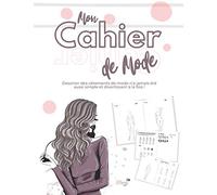 Mon Cahier de Mode: Cahier de croquis de mode pour filles pour dessiner facilement de magnifiques tenues de mode !
