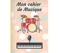 Mon Cahier De Musique: Carnet De Musique Cahier De Partitions Carnet De Solfège Grand Format A4 100 Pages Couverture Batterie Clavier - Micro (Cahiers De Musique)