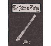 Mon Cahier de Musique Flûte: Carnet de Partitions avec Portées pour musiciens flûtistes, élèves et enseignants