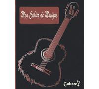 Mon Cahier De Musique Guitare: Carnet De Partitions Avec Portées Pour Musiciens Guitaristes, Élèves Et Enseignants
