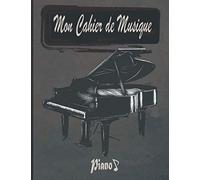 Mon Cahier De Musique Piano: Carnet De Partitions Avec Portées Pour Musiciens, Élèves Et Enseignants De Piano (110 Pages)