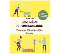 Mon Cahier De Permaculture - Faire Pour Et Avec La Nature