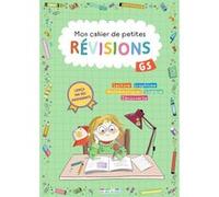 Mon cahier de petites révisions - Grande section: S'entraîner pour ne pas perdre ses acquis et valider le programme
