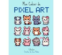 Mon Cahier de Pixel Art: Pixel Art pour Enfants: Concentrez-vous et laissez libre cours à votre créativité! Des heures de plaisir à dessiner des ... calcul et la concentration tout en s'amusant!
