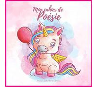 Mon Cahier de Poésie: Livre de poésie Licorne. A partager avec ses copines, ses amies, sa famille, ses camarades de classe, ses maîtres et maîtresse ... et conserver de merveilleux souvenirs.