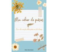 Mon cahier de poésies: Un carnet pour noter toutes mes plus belles poésies au fil du temps... 72 pages décorées et lignées et verso blanc