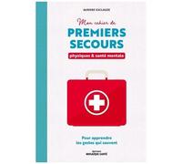 Mon Cahier De Premiers Secours Physiques & Santé Mentale - Pour Apprendre Les Gestes Qui Sauvent