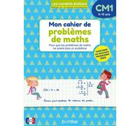 Mon cahier de problèmes de maths CM1 - 9-10 ans - Guide complet avec mémos, exercices et corrigés - Cahiers Bordas