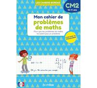 Mon cahier de problèmes de maths CM2 - 10-11 ans - Guide complet avec exercices, mémos et corrigés - Cahiers Bordas