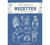 Mon Cahier de Recettes - 100 Recettes à Remplir: Grand Format 21,6 x 27,9 cm (8,5 x 11 po) | 110 pages | Tableaux de conversion | Calendrier des fruits et légumes | Couverture souple | Bleu