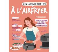 Mon cahier de recettes à l'airfryer: Pour le plaisir de frire sans huile (ou presque) !
