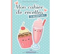 Mon cahier de recettes à remplir: Carnet de cuisine pour enfants avec 50 fiches recettes à compléter