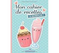 Mon cahier de recettes à remplir: Carnet de cuisine pour enfants avec 50 fiches recettes à compléter