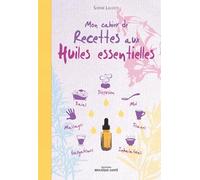 Mon cahier de recettes aux huiles essentielles