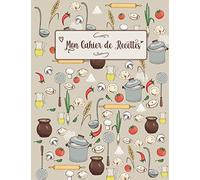 Mon Cahier de Recettes: Cahier de recettes à remplir pour 100 Recettes personnalisable Grand Format