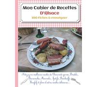 Mon Cahier de Recettes D'Alsace: 100 Fiches de recettes à renseigner pour immortaliser vos meilleures recettes !