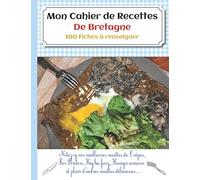 Mon Cahier de Recettes De Bretagne: 100 Fiches de recettes à renseigner pour immortaliser vos meilleures recettes !