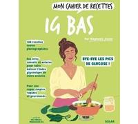 Mon Cahier de recettes IG bas : Cahier de recettes de Stéphanie Jouan - Livre de recettes pour rééquilibrer son alimentation - Livre de cuisine Healthy pour améliorer son bien-être et sa santé