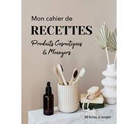 Mon Cahier de Recettes | Produits Cosmétiques et Ménagers | 50 Fiches à Remplir: Grand Format | Tableaux de Conversion de Mesures | Couverture Souple