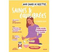 Mon cahier de recettes saines et équilibrées Stéphanie Jouan (Auteur), Alice Wietzel (Illustration), Mademoiselle Eve (Illustration)