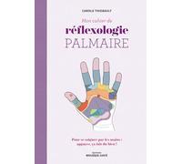 Mon cahier de réflexologie palmaire: Pour se soigner par les mains : appuyez, ça fait du bien !