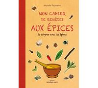 Mon cahier de remèdes aux épices: Se soigner avec les épices