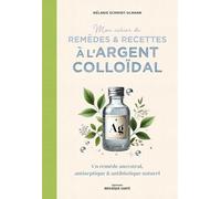 Mon cahier de remèdes et recettes à l'argent colloïdal: Un remède ancestral, antiseptique et antibiotique naturel