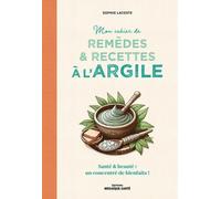 Mon cahier de remèdes et recettes à l'argile: Santé et beauté : un concentré de bienfaits !