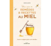 Mon cahier de remèdes et recettes au miel: Pour se soigner grâce aux abeilles