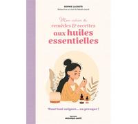 Mon cahier de remèdes & recettes aux huiles essentielles Pour tout soigner... ou presque ! - Sophie Lacoste - Mosaïque Santé - broché - Guide