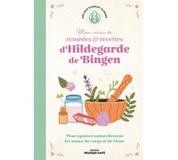 Mon cahier de remèdes & recettes d'Hildegarde de Bingen Pour apaiser naturellement les maux du corps et de l’âme ! - Mélanie Schmidt-Ulmann - Mosaïque Santé - broché - Guide