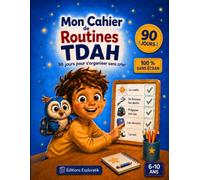 Mon Cahier de Routines TDAH: 90 jours pour s'organiser sans crier : Cahier d'activités et d'organisation pour enfants de 6 à 10 ans