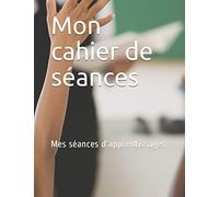Mon cahier de séances: Mes séances d'apprentissages