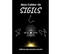 Mon Cahier de SIGILS: Le petit rituel de magie pratique pour bien démarrer dans la création de vos SIGILS