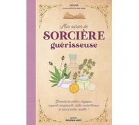 Mon cahier de sorcière guérisseuse: Grimoire de potions magiques, onguents bienfaisants, huiles enchanteresses et bien d'autres recettes !