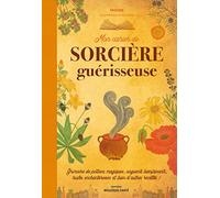 Mon cahier de sorcière guérisseuse: Grimoire de potions magiques, onguents bienfaisants, huiles enchanteresses et bien d'autres recettes !