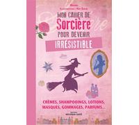 Mon cahier de sorcière pour devenir irrésistible Crèmes, shampooings, lotions, masques, gommages, parfums... - Moune - Mosaïque Santé - broché - Guide