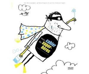 Mon cahier de super-héros: 150 découpages, gribouillages et autres massacrages