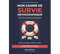 Mon cahier de survie orthographique: 18 fiches, tests de remplacement et corrigés expliqués pour éviter les fautes d’orthographe les plus fréquentes