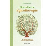 Mon cahier de sylvothérapie Les secrets de la forêt pour une vie harmonieuse - Nicolas Laurain - Mosaïque Santé - broché - Guide